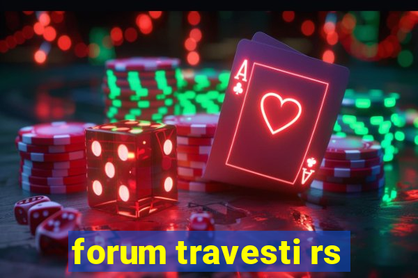 forum travesti rs